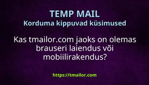 Kas tmailorcom jaoks on olemas brauseri laiendus või mobiilirakendus