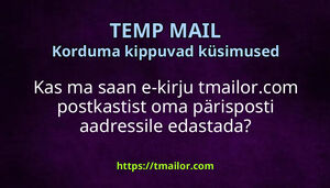 Kas ma saan e-kirju tmailorcom postkastist oma pärisposti aadressile edastada