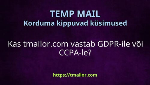 Kas tmailorcom vastab GDPR-ile või CCPA-le