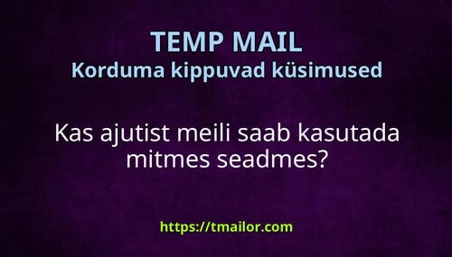 Kas ajutist meili saab kasutada mitmes seadmes