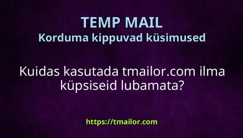 Kuidas kasutada tmailorcom ilma küpsiseid lubamata
