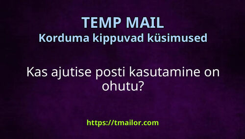 Kas ajutise posti kasutamine on ohutu