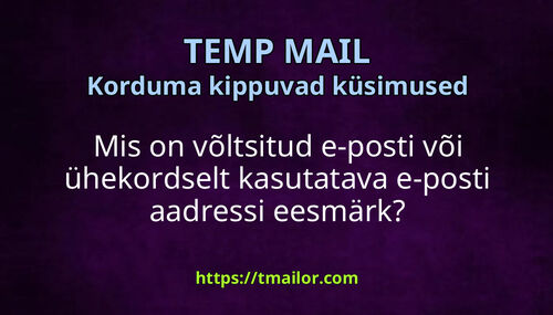 Mis on võltsitud e-posti või ühekordselt kasutatava e-posti aadressi eesmärk