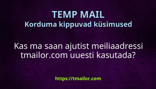 Kas ma saan ajutist meiliaadressi tmailorcom uuesti kasutada