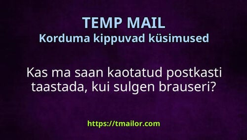 Kas ma saan kaotatud postkasti taastada kui sulgen brauseri