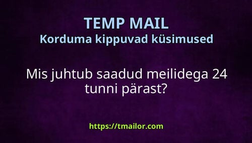 Mis juhtub saadud meilidega 24 tunni pärast