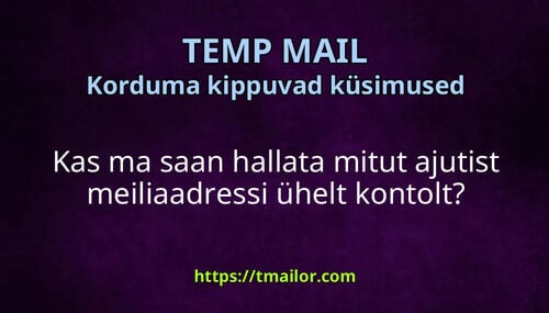 Kas ma saan hallata mitut ajutist meiliaadressi ühelt kontolt