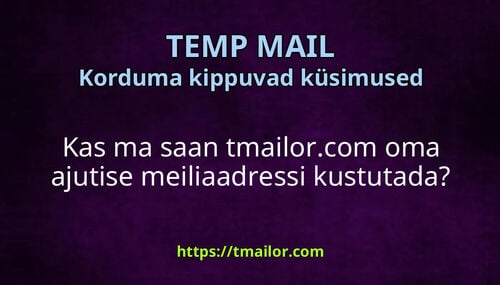 Kas ma saan tmailorcom oma ajutise meiliaadressi kustutada