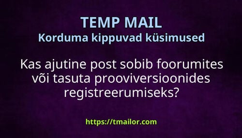 Kas ajutine post sobib foorumites või tasuta prooviversioonides registreerumiseks