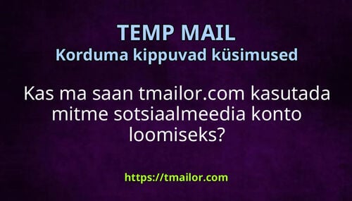 Kas ma saan tmailorcom kasutada mitme sotsiaalmeedia konto loomiseks