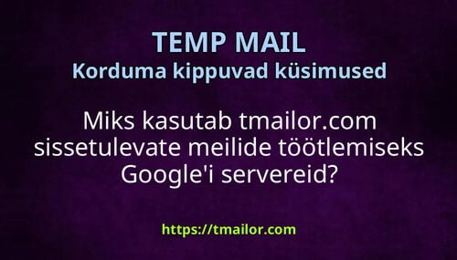 Miks kasutab tmailorcom sissetulevate meilide töötlemiseks Googlei servereid