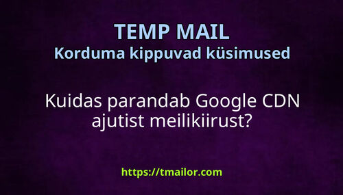 Kuidas parandab Google CDN ajutist meilikiirust