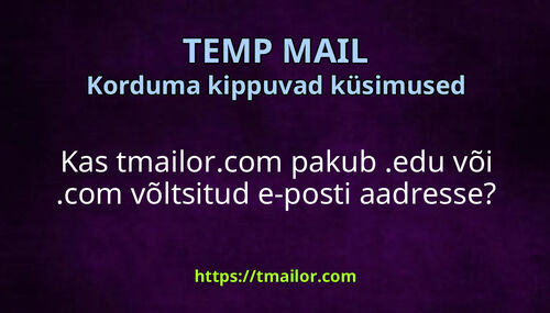 Kas tmailorcom pakub edu või com võltsitud e-posti aadresse
