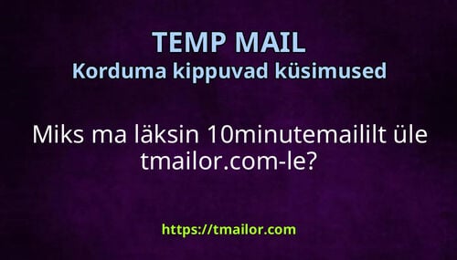Miks ma läksin 10minutemaililt üle tmailorcom-le
