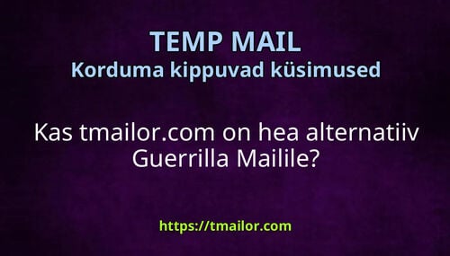 Kas tmailorcom on hea alternatiiv Guerrilla Mailile