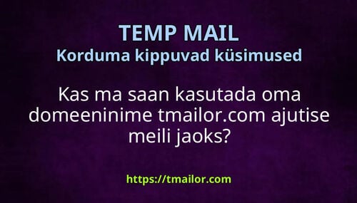 Kas ma saan kasutada oma domeeninime tmailorcom ajutise meili jaoks