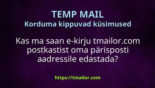Kas ma saan e-kirju tmailorcom postkastist oma pärisposti aadressile edastada