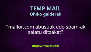 Tmailorcom abusuak edo spam-ak salatu ditzaket