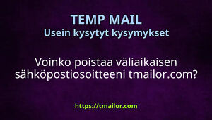 Voinko poistaa väliaikaisen sähköpostiosoitteeni tmailorcom