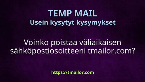 Voinko poistaa väliaikaisen sähköpostiosoitteeni tmailorcom