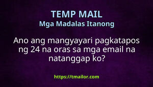 Ano ang mangyayari pagkatapos ng 24 na oras sa mga email na natanggap ko