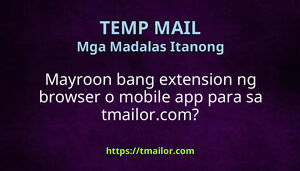 Mayroon bang extension ng browser o mobile app para sa tmailorcom