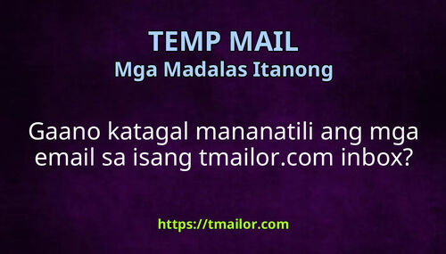 Gaano katagal mananatili ang mga email sa isang tmailorcom inbox