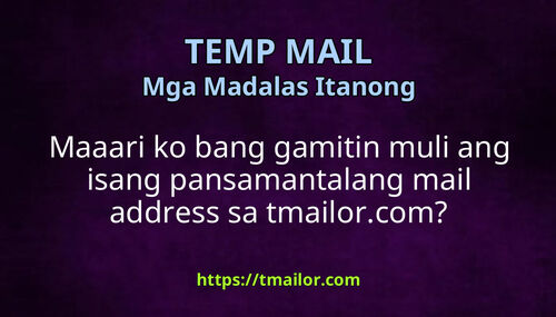 Maaari ko bang gamitin muli ang isang pansamantalang mail address sa tmailorcom