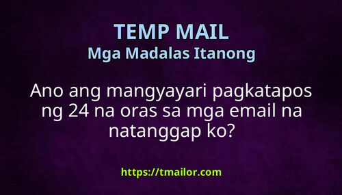 Ano ang mangyayari pagkatapos ng 24 na oras sa mga email na natanggap ko