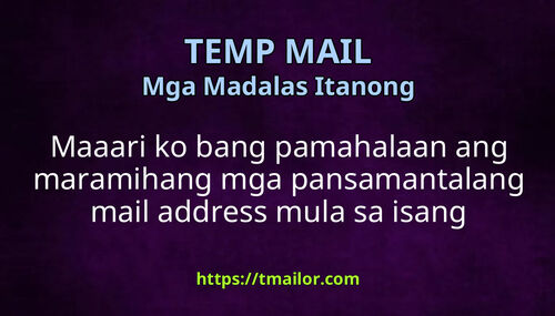 Maaari ko bang pamahalaan ang maramihang mga pansamantalang mail address mula sa isang account