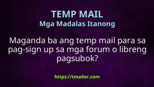 Maganda ba ang temp mail para sa pag-sign up sa mga forum o libreng pagsubok