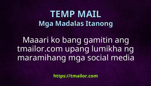 Maaari ko bang gamitin ang tmailorcom upang lumikha ng maramihang mga social media account