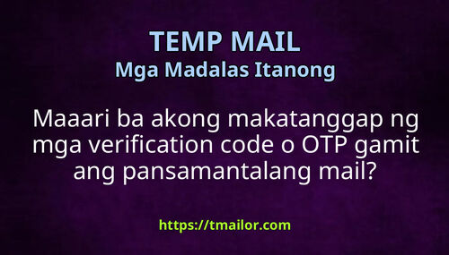 Maaari ba akong makatanggap ng mga verification code o OTP gamit ang pansamantalang mail