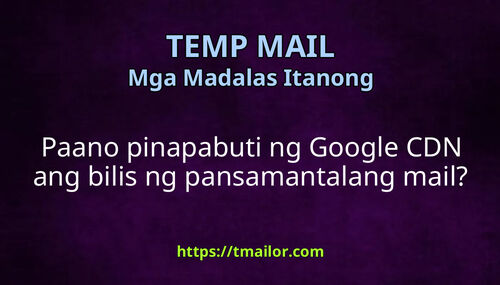 Paano pinapabuti ng Google CDN ang bilis ng pansamantalang mail