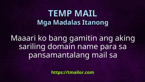 Maaari ko bang gamitin ang aking sariling domain name para sa pansamantalang mail sa tmailorcom