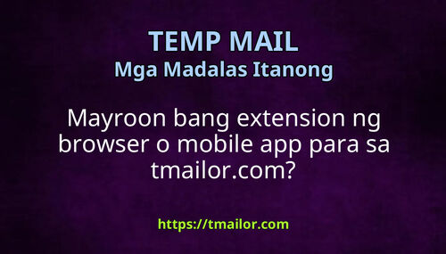 Mayroon bang extension ng browser o mobile app para sa tmailorcom