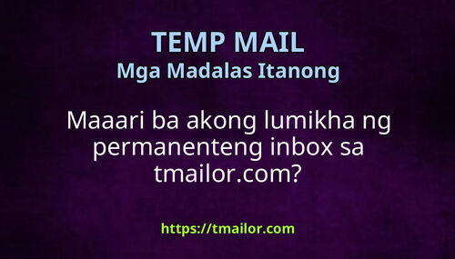 Maaari ba akong lumikha ng permanenteng inbox sa tmailorcom