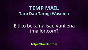 E tiko beka na isau vuni ena tmailorcom