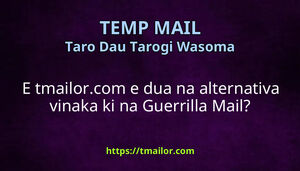 E tmailorcom e dua na alternativa vinaka ki na Guerrilla Mail