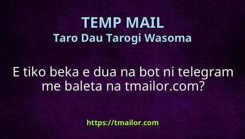 E tiko beka e dua na bot ni telegram me baleta na tmailorcom