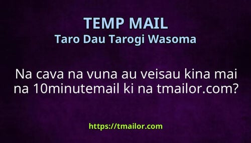 Na cava na vuna au veisau kina mai na 10minutemail ki na tmailorcom