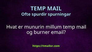 Hvat er munurin millum temp mail og burner email