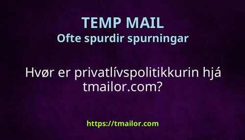 Hvør er privatlívspolitikkurin hjá tmailorcom