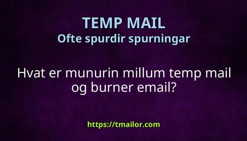 Hvat er munurin millum temp mail og burner email
