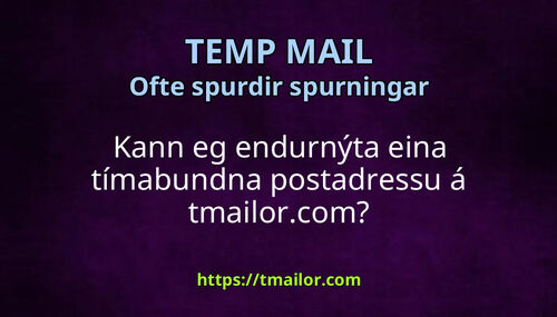 Kann eg endurnýta eina tímabundna postadressu á tmailorcom