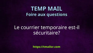 Le courrier temporaire est-il sécuritaire