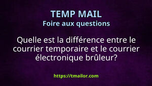 Quelle est la différence entre le courrier temporaire et le courrier électronique brûleur