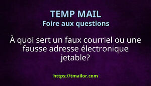 À quoi sert un faux courriel ou une fausse adresse électronique jetable