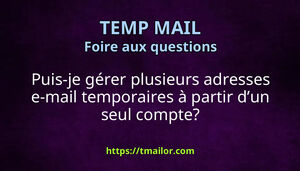 Puis-je gérer plusieurs adresses e-mail temporaires à partir dun seul compte