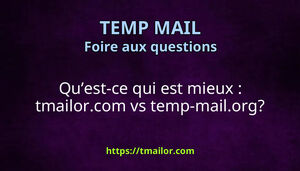 Quest-ce qui est mieux tmailorcom vs temp-mailorg